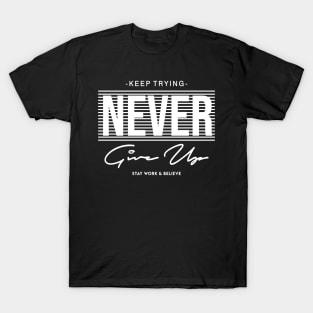 Keep Trying Never Give Up Stay Work & Believe T-Shirt